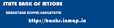 STATE BANK OF MYSORE  KARNATAKA KOPPAL GANGAVATHI   banks information 